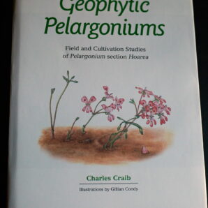 Charles Craib - Geophytic pelargoniums: Field and cultivation studies of Pelargonium section Hoarea [2001]
